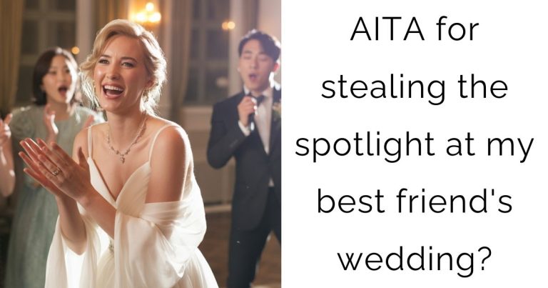 AITA for stealing the spotlight at my best friend’s wedding?