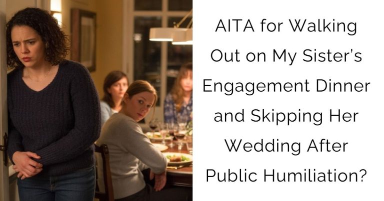 AITA for Walking Out on My Sister’s Engagement Dinner and Skipping Her Wedding After Public Humiliation?