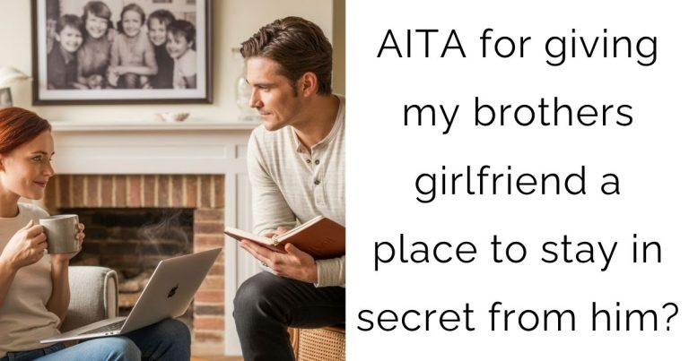 AITA for giving my brothers girlfriend a place to stay in secret from him?