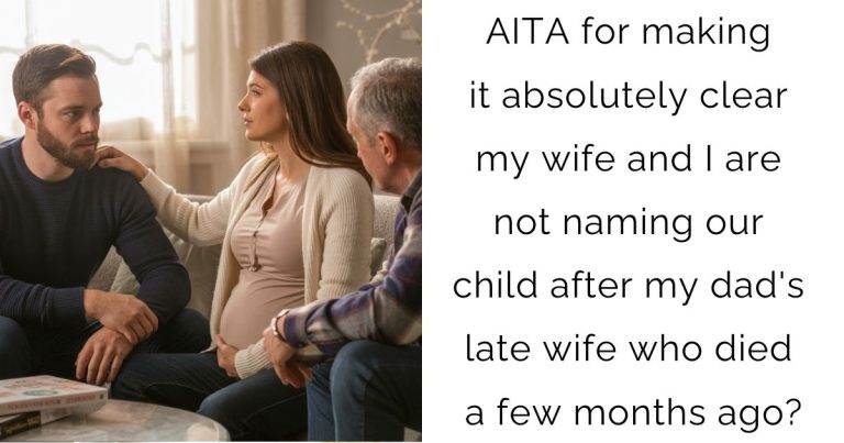 AITA for making it absolutely clear my wife and I are not naming our child after my dad’s late wife who died a few months ago?