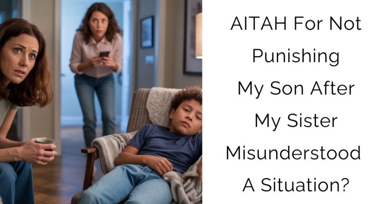 AITAH For Not Punishing My Son After My Sister Misunderstood A Situation?