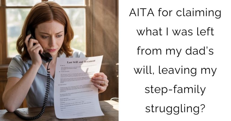 AITA for claiming what I was left from my dad’s will, leaving my step-family struggling?