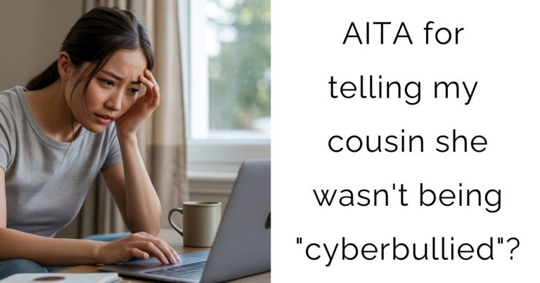 AITA for telling my cousin she wasn’t being “cyberbullied”?