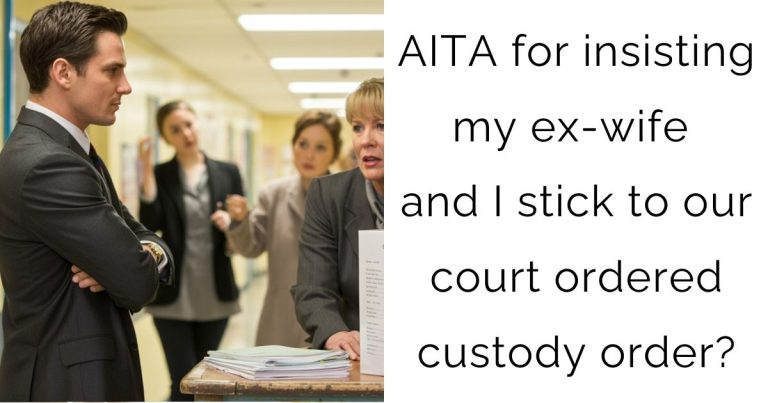 AITA for insisting my ex-wife and I stick to our court ordered custody order?