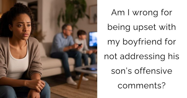 Am I wrong for being upset with my boyfriend for not addressing his son’s offensive comments?