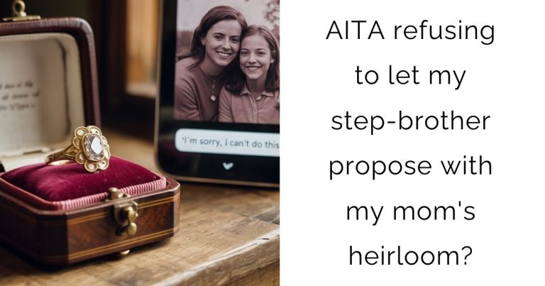 AITA refusing to let my step-brother propose with my mom’s heirloom?