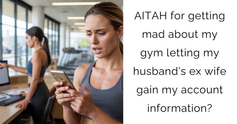 AITAH for getting mad about my gym letting my husband’s ex wife gain my account information?
