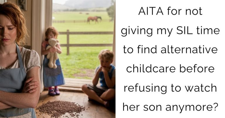 AITA for not giving my SIL time to find alternative childcare before refusing to watch her son anymore?