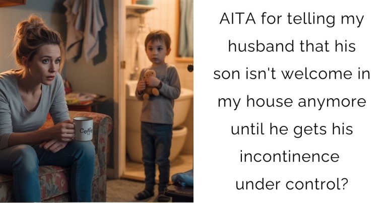 AITA for telling my husband that his son isn’t welcome in my house anymore until he gets his incontinence under control?