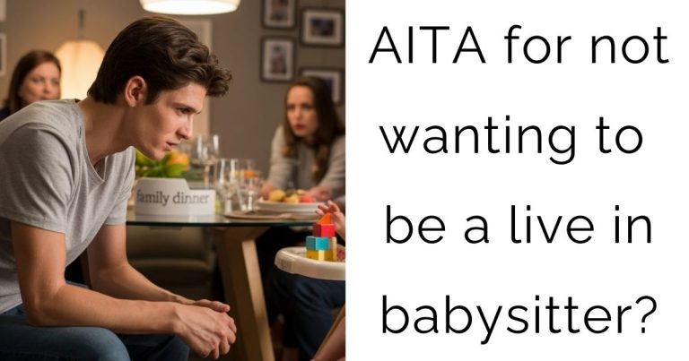 AITA for not wanting to be a live in babysitter?