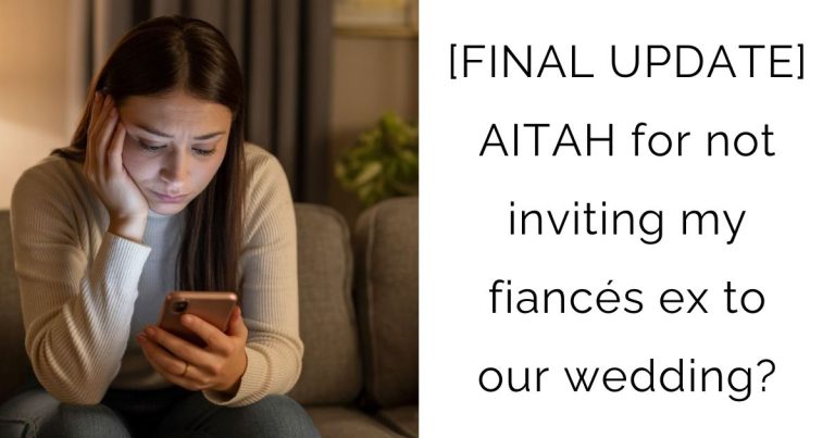 [FINAL UPDATE] AITAH for not inviting my fiancés ex to our wedding?
