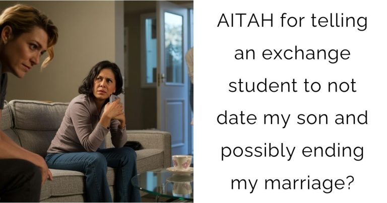 AITAH for telling an exchange student to not date my son and possibly ending my marriage?
