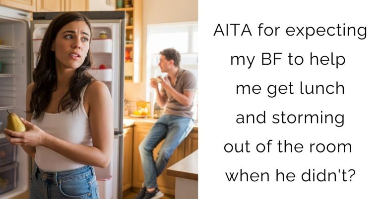 AITA for expecting my BF to help me get lunch and storming out of the room when he didn’t?