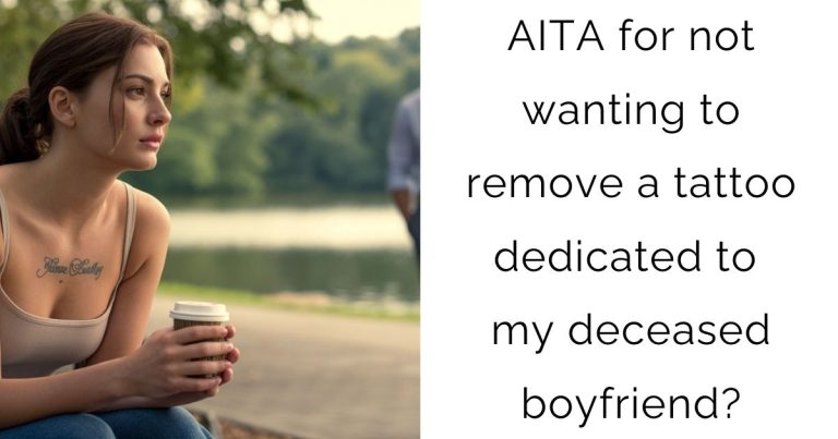 AITA for not wanting to remove a tattoo dedicated to my deceased boyfriend?