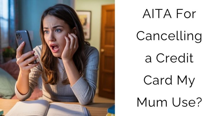 AITA For Cancelling a Credit Card My Mum Use?