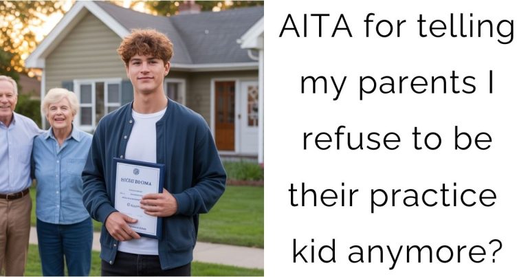 AITA for telling my parents I refuse to be their practice kid anymore?