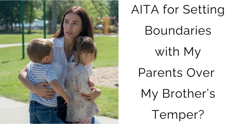 AITA for Setting Boundaries with My Parents Over My Brother’s Temper?