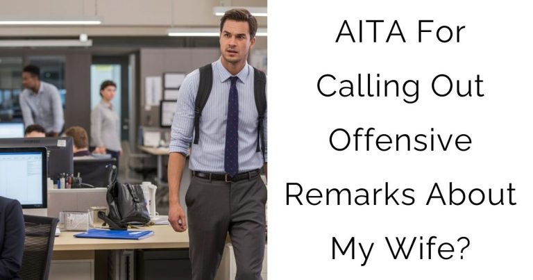 AITA For Calling Out Offensive Remarks About My Wife?