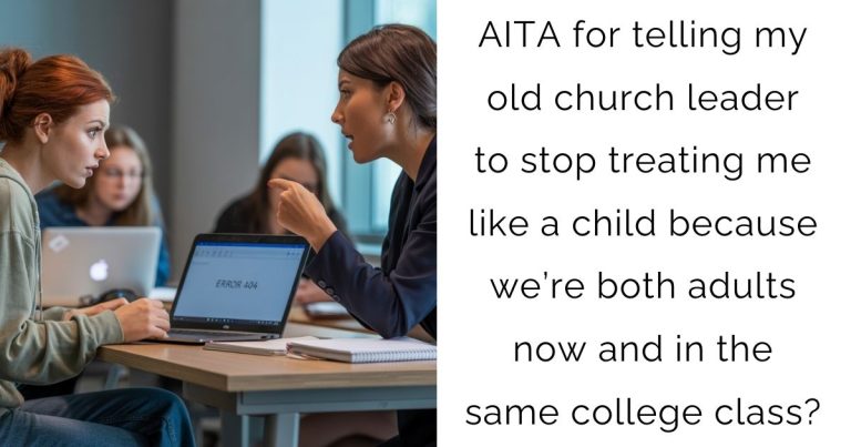 AITA for telling my old church leader to stop treating me like a child because we’re both adults now and in the same college class?