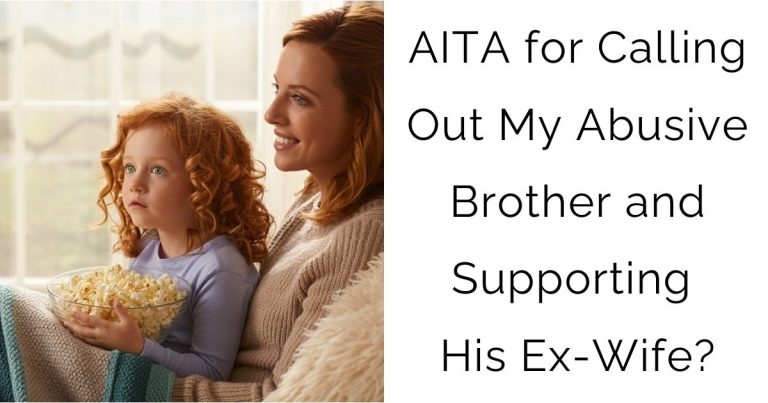 AITA for Calling Out My Abusive Brother and Supporting His Ex-Wife?