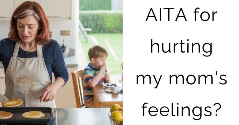 AITA for hurting my mom’s feelings?