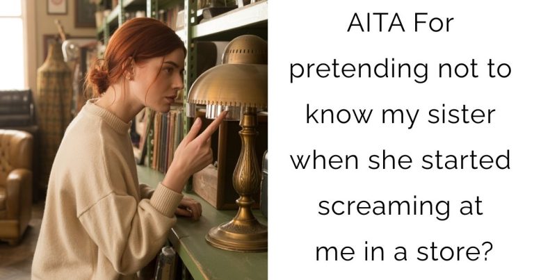 AITA For pretending not to know my sister when she started screaming at me in a store?