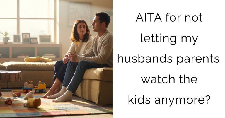 AITA for not letting my husbands parents watch the kids anymore?