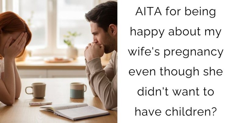 AITA for being happy about my wife’s pregnancy even though she didn’t want to have children?