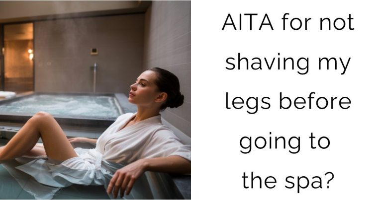 AITA for not shaving my legs before going to the spa?