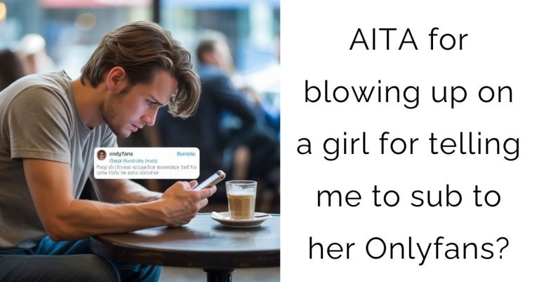 AITA for blowing up on a girl for telling me to sub to her Onlyfans?