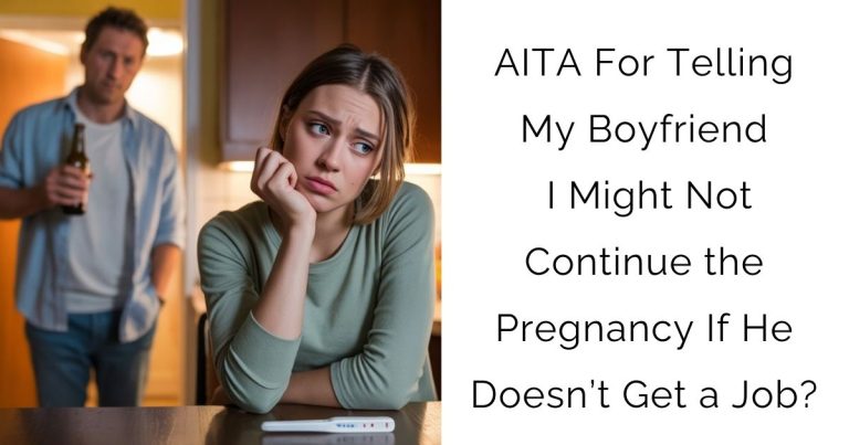 AITA For Telling My Boyfriend I Might Not Continue the Pregnancy If He Doesn’t Get a Job?
