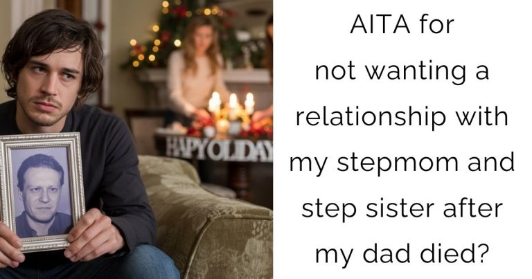 AITA for not wanting a relationship with my stepmom and step sister after my dad died?
