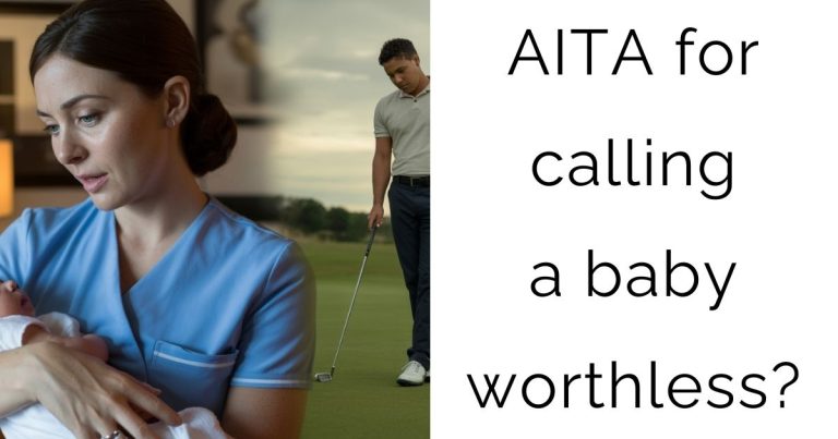 AITA for calling a baby worthless?