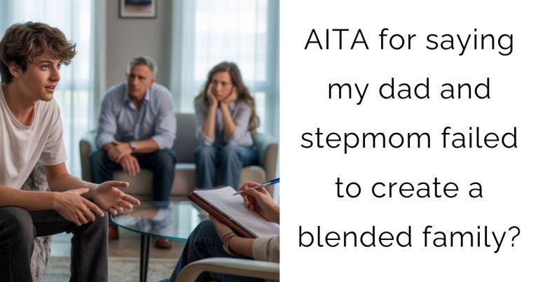 AITA for saying my dad and stepmom failed to create a blended family?