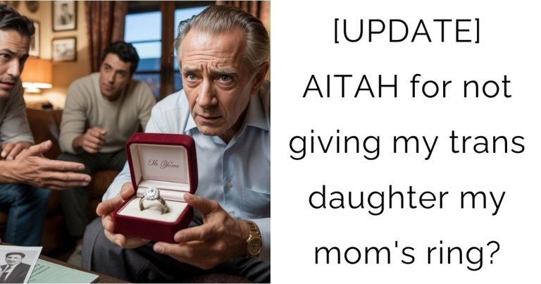 [UPDATE] AITAH for not giving my trans daughter my mom’s ring?