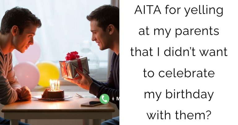 AITA for yelling at my parents that I didn’t want to celebrate my birthday with them?