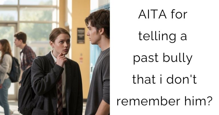 AITA for telling a past bully that i don’t remember him?
