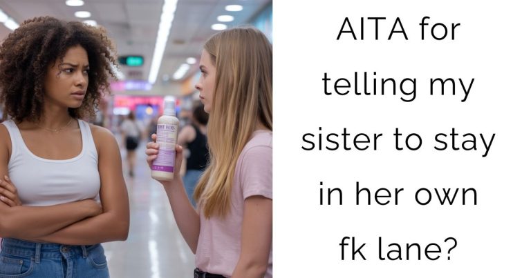 AITA for telling my sister to stay in her own fk lane?