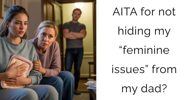 AITA for not hiding my “feminine issues” from my dad?