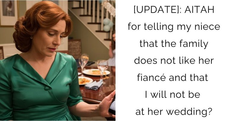 [UPDATE]: AITAH for telling my niece that the family does not like her fiancé and that I will not be at her wedding?