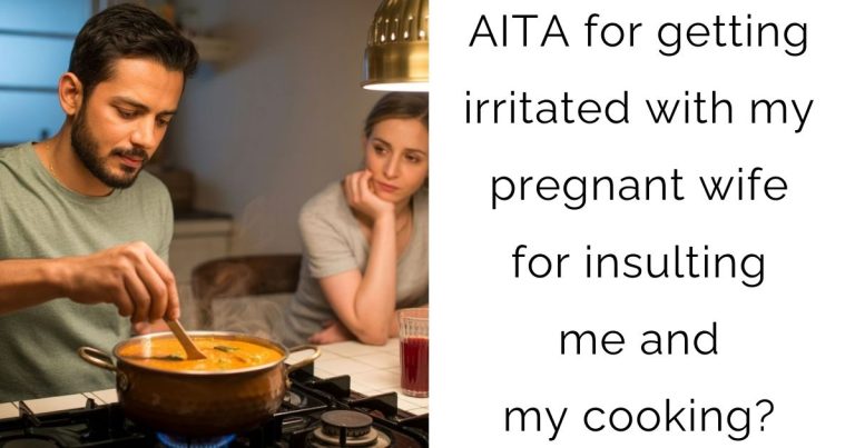 AITA for getting irritated with my pregnant wife for insulting me and my cooking?