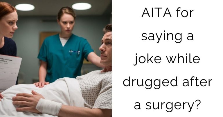 AITA for saying a joke while drugged after a surgery?