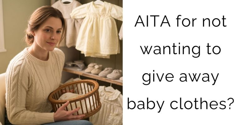 AITA for not wanting to give away baby clothes?