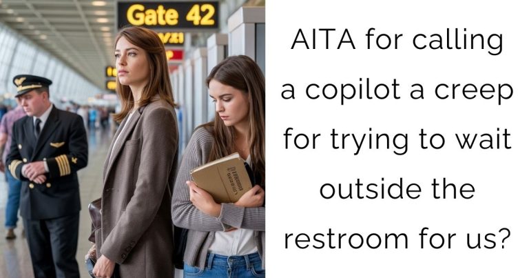 AITA for calling a copilot a creep for trying to wait outside the restroom for us?