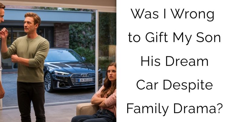 Was I Wrong to Gift My Son His Dream Car Despite Family Drama?