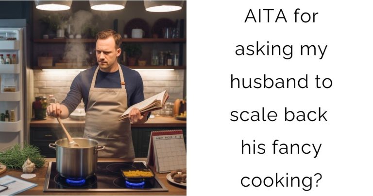 AITA for asking my husband to scale back his fancy cooking?