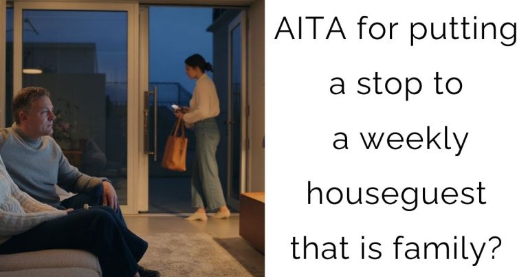AITA for putting a stop to a weekly houseguest that is family?