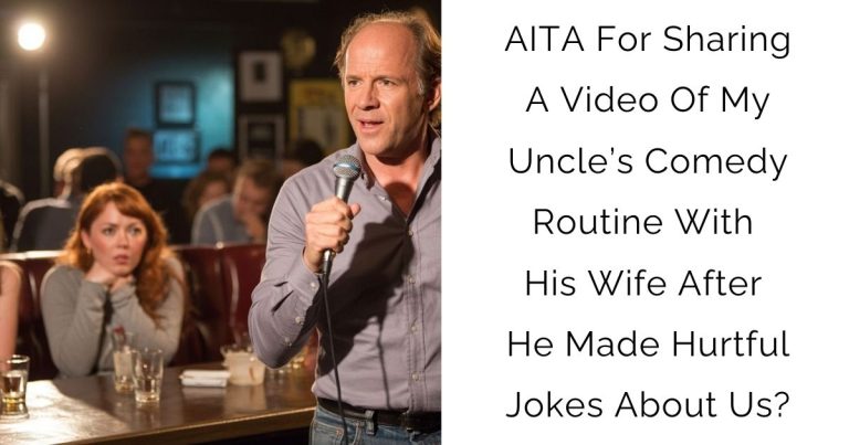 AITA For Sharing A Video Of My Uncle’s Comedy Routine With His Wife After He Made Hurtful Jokes About Us?