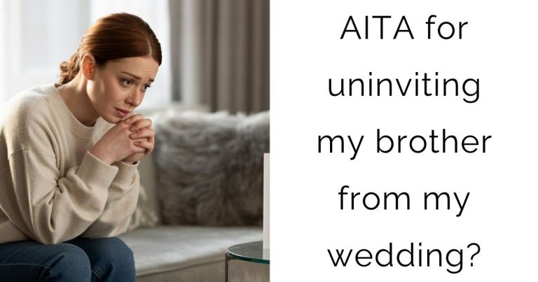 AITA for uninviting my brother from my wedding?