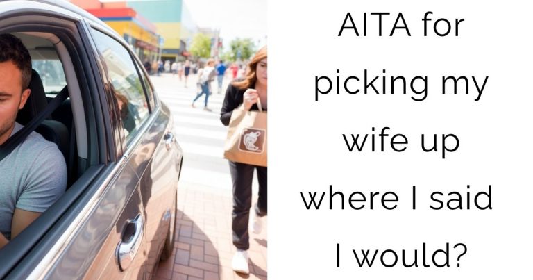 AITA for picking my wife up where I said I would?